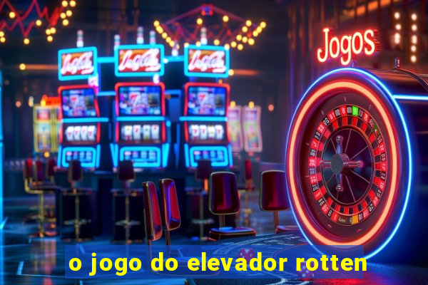 o jogo do elevador rotten